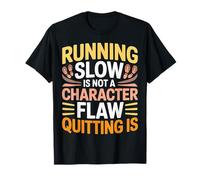 Running Slow Is Not A Character Flaw Quitting Is - Maglietta