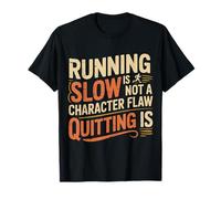 Running Slow Is Not A Character Flaw Quitting Is - Maglietta