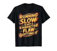 Running Slow Is Not A Character Flaw Quitting Is - Maglietta