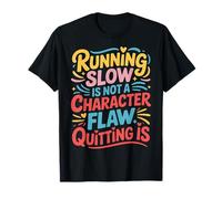 Running Slow Is Not A Character Flaw Quitting Is - Maglietta