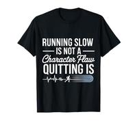 Running Slow Is Not A Character Flaw Quitting Is |- Maglietta