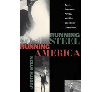 Running Steel, Running America: Race, Economic Policy, and the Decline of ...