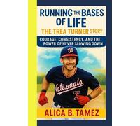 RUNNING THE BASES OF LIFE: The Trea Turner Story: Courage, Consistency, And The Power Of Never Slowing Down