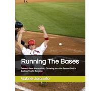 Running The Bases: Second Base: Formation - Growing into the Person God Is Calling You to Become