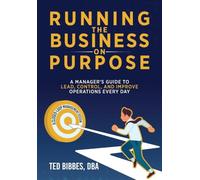 Running The Business On Purpose: A Manager's Guide to Lead, Control, and Improve Operations Every Day