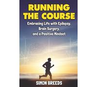Running the Course: Embracing Life with Epilepsy, Brain Surgery, and a Positive Mindset
