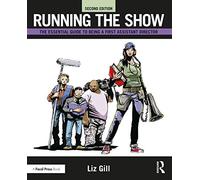 Running the Show: The Essential Guide to Being a First Assistant Director by Liz