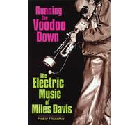 Running the Voodoo Down: The Electric Music of Miles Davis - Freeman Philip
