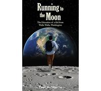Running to the Moon: The Education of a Kid from Walla Walla, Washington
