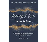 Running to Win Even in the Chaos: Experiencing Victory In Your Daily Race of Faith