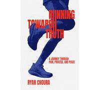 Running Toward Truth: A Journey Through Pain, Process, and Peace