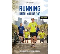 Running Until You’re 100, Sixth Edition: Your Guide to Lifelong Running