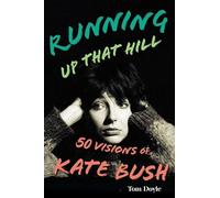Running Up That Hill: 50 Visions of Kate Bush