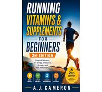 Running Vitamins & Supplements for Beginners: The Essential Guide to Endurance Nutrition, Sports Supplements, and Daily Recovery for Runners