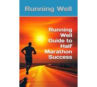 Running Well Guide to Half Marathon Success