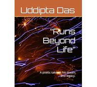 “Runs Beyond Life”: A poetic take on his dream and legacy.