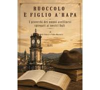 RUOCCOLO E' FIGLIO A'RAPA: I proverbi dei nonni avellinesi spiegati ai nostri figli