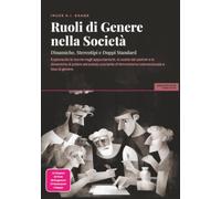 Ruoli di Genere nella Società: Dinamiche, Stereotipi e Doppi Standard
