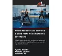 Ruolo dell'esercizio aerobico e della PFMT nell'amenorrea secondaria: Efficacia dell'esercizio aerobico combinato con l'allenamento dei muscoli del ... secondaria negli studenti universitari
