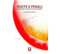 Ruote e pedali. Innovazione, cultura, salute e ambiente