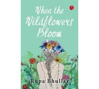 Rupa Bhullar When the Wildflowers Bloom (Tascabile)