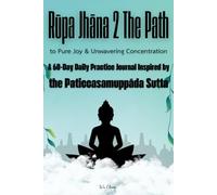 Rūpa Jhāna 2 The Path to Pure Joy & Unwavering Concentration: A 60-Day Daily Practice Journal Inspired by the Paticcasamuppāda Sutta
