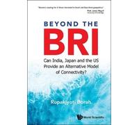Rupakjyoti Bora Beyond The Bri: Can India, Japan And The Us P (Copertina rigida)