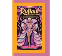 RUPAUL BIOGRAPHY: The Queen Who Ruled the Runway and Television - A Legacy in Heels