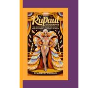 RUPAUL BIOGRAPHY: The Queen Who Ruled the Runway and Television - A Legacy in Heels