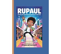RUPAUL: The Boy Who Sparkled From Atlanta To Stardom (A Biography Book For Kids)