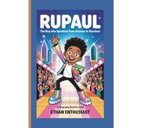 RUPAUL: The Boy Who Sparkled From Atlanta To Stardom (A Biography Book For Kids)