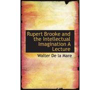 Rupert Brooke and the Intellectual Imagination A Lecture