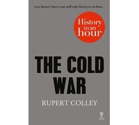 Rupert Colley The Cold War: History in an Hour (Tascabile)