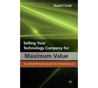 Rupert Cook Selling Your Technology Company for Maximum Value (Tascabile)