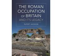 Rupert Jackson The Roman Occupation of Britain and its Legacy (Tascabile)