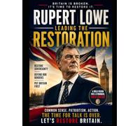 Rupert Lowe Leading the Restoration: Britain is Broken - It is Time To Restore It