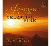 Rupert Marshall-Luck - Radiant With Celestial Fire - Solo-violin Works By Graham Whettam