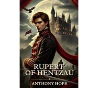 Rupert of Hentzau: Timeless Edition Featuring Authentic Illustrations