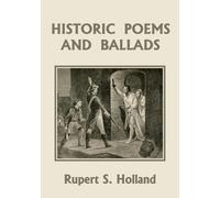 Rupert S Holland Historic Poems and Ballads (Yesterday's Classics) (Tascabile)
