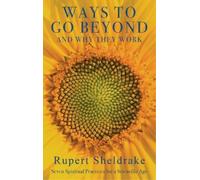Rupert Sheldrake Ways to Go Beyond and Why They Work (Copertina rigida)