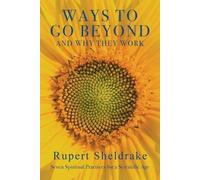 Rupert Sheldrake Ways to Go Beyond and Why They Work (Tascabile)