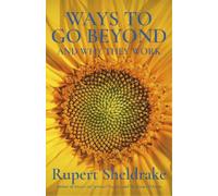 Rupert Sheldrake Ways to Go Beyond and Why They Work (Tascabile)