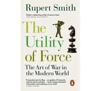Rupert Smith The Utility of Force (Tascabile)