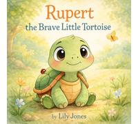 Rupert the Brave Little Tortoise: A Gentle Story About Friendship, Patience, and Being Yourself