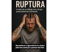Ruptura: O relato de um diálogo com IA que nunca deveria ter acontecido.