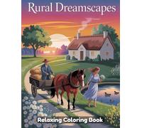 Rural Dreamscapes: Country Coloring Book for Adults - Peaceful Countryside Scenes, Cozy Farmhouses, Rolling Hills, Rustic Barns, Garden Paths, Serene Rural Landscapes, Mindful Nature Line Art Designs