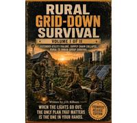 RURAL GRID-DOWN SURVIVAL: A Community Sustainment Field Manual for Extended Utility Failure, Supply-Chain Disruption, and Rural Continuity Planning