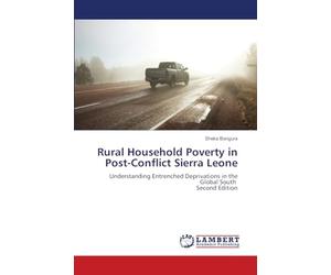 Rural Household Poverty in Post-Conflict Sierra Leone: Understanding Entrenched Deprivations in the Global South Second Edition