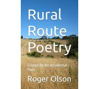 Rural Route Poetry: Stories By An Accidental Poet