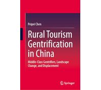 Rural Tourism Gentrification in China: Middle-Class Gentrifiers, Landscape Change, and Displacement